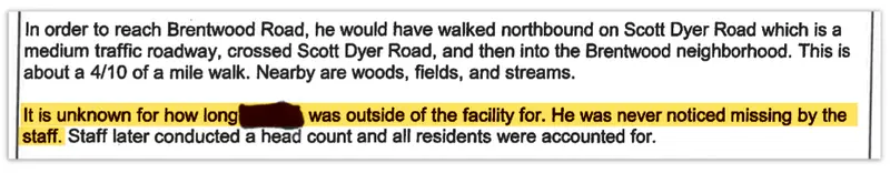 Report details the 0.4-mile walk that a resident took along a road with “medium traffic” and past “woods, fields, and streams,” and adds, “It is unknown how long (redacted) was outside of the facility for. He was never noticed missing by the staff.”